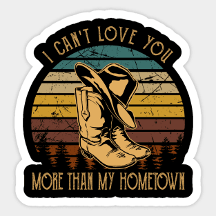 I Can't Love You More Than My Hometown Cowboy Boots Hat Sticker